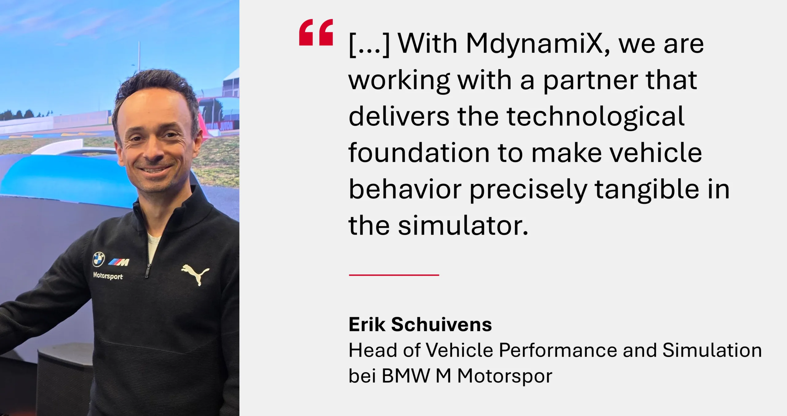 Erik Schuivens Head of Vehicle Performance and Simulation BMW M Motorsport_mit einem Zitat zur Partnerschaft mit MdynamiX.